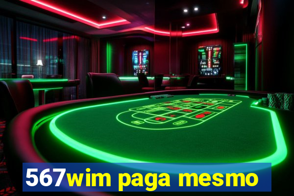 567wim paga mesmo